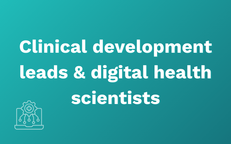 Clinical development leads & digital health scientists